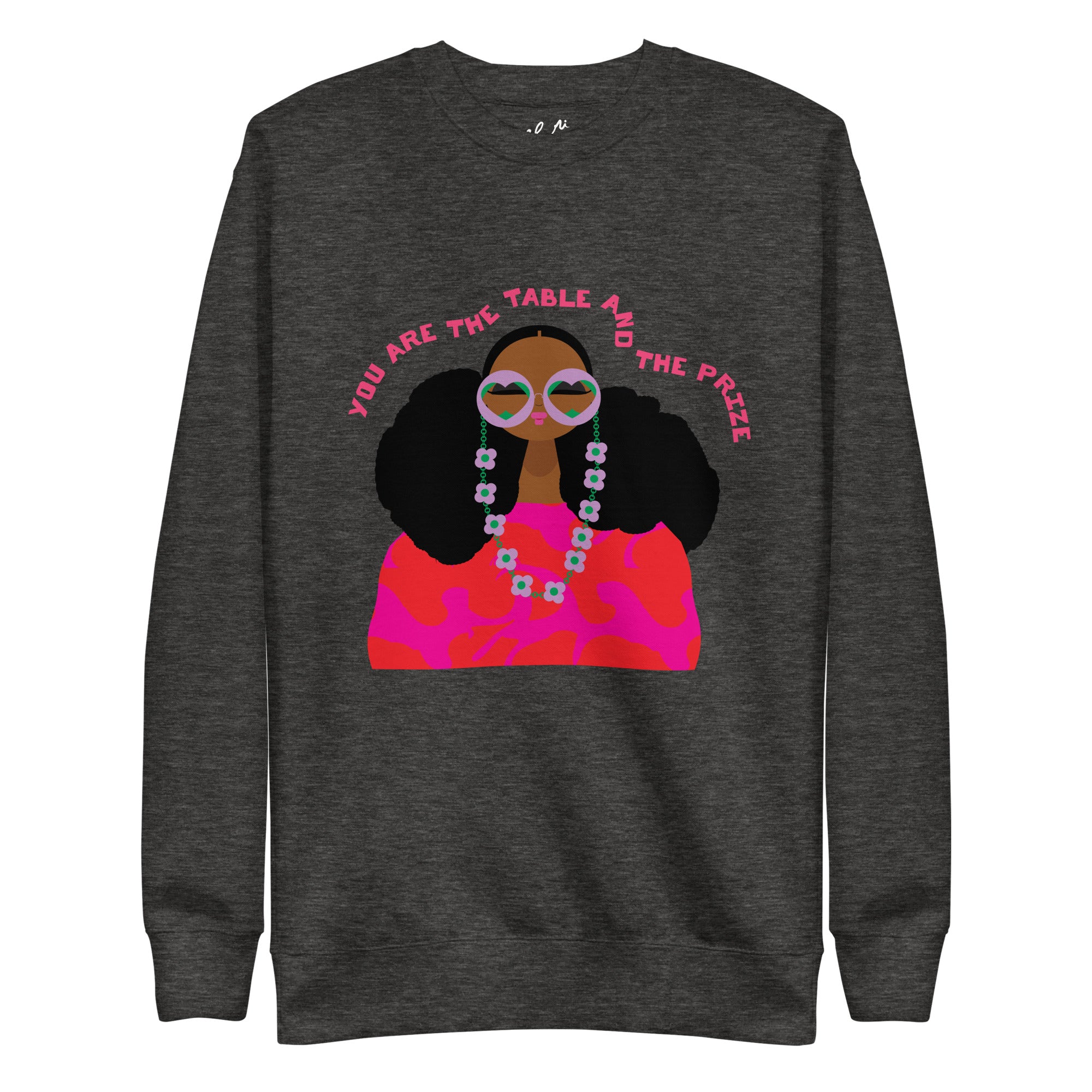You are the table & the prize Sweatshirt