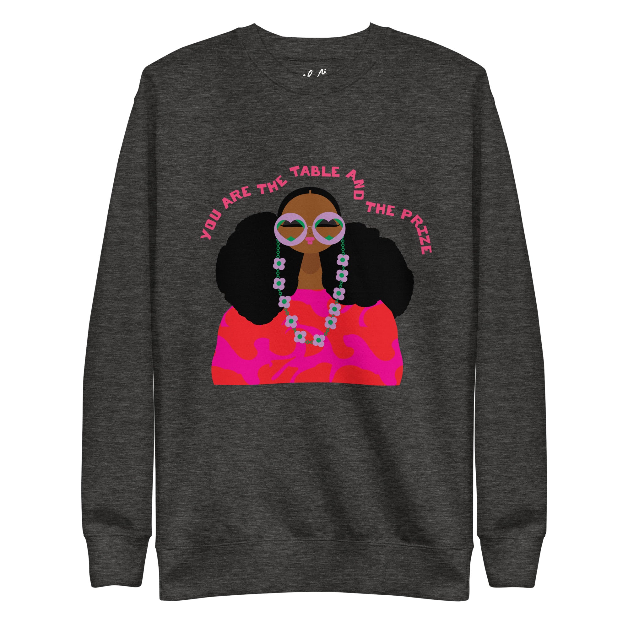 You are the table &amp; the prize  Sweatshirt